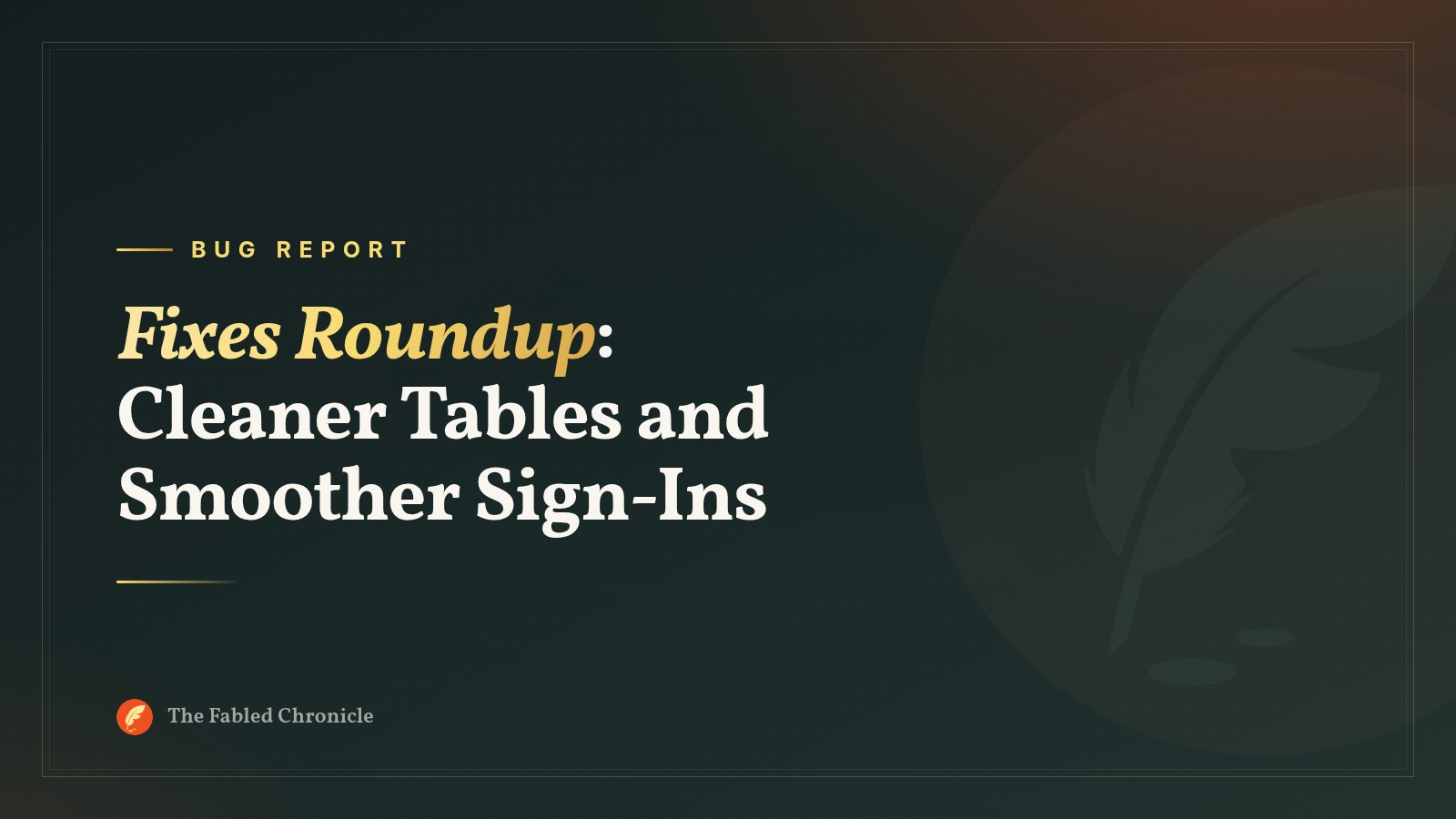 Fixes Roundup: Cleaner Tables and Smoother Sign-Ins