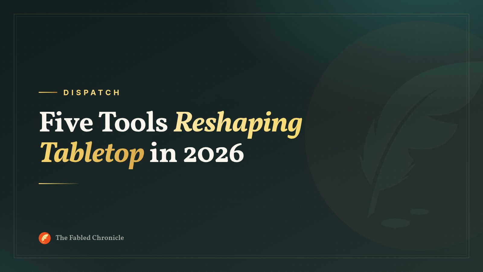 Five Tools Reshaping Tabletop in 2026